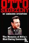 Schiffer Publishing, Ltd. - Otto Skorzeny: My Commando Operations