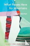 Morton, Matt - What Passes Here for Mountains