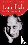 Cayley, David - Ivan Illich in Conversation