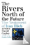 Cayley, David - The Rivers North of the Future