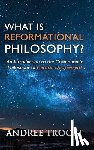 Troost, Andree - What is Reformational Philosophy?