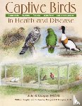 Cooper, John E., Cooper, Margaret - Captive Birds in Health and Disease