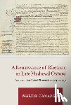 Camargo, Martin - A Renaissance of Rhetoric in Late Medieval Oxford: Treatises of the Oxford Rhetoricians, 1364-Ca. 1435
