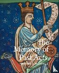 Maxwell, Robert a. - The Memory of Past Acts: Picturing Presence, Loss, and History in Illuminated Cartularies, C. 1050-1220