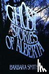 Smith, Barbara - Ghost Stories of Alberta