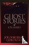 Colombo, John Robert - Ghost Stories of Ontario