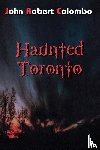 Colombo, John Robert - Haunted Toronto