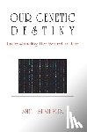 Shah, Amil - Our genetic destiny: understanding the secret of life