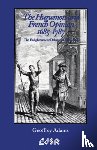 Adams, Geoffrey - The Huguenots and French Opinion, 1685-1787