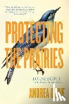 Olive, Andrea - Protecting the Prairies: Lorne Scott and the Politics of Conservation