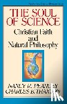 Pearcey, Nancy - The Soul of Science: Christian Faith and Natural Philosophy Volume 16