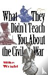 Wright, Mike - What They Didn't Teach You About the Civil War