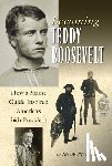 Vietze, Andrew - Becoming Teddy Roosevelt