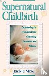 Jackie Mize - Supernatural Childbirth