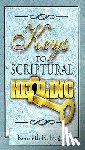 Hagin, Kenneth E. - Keys to Scriptural Healing