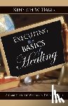 Hagin, Kenneth W. - Executing the Basics of Healing: A Game Plan for Walking in Divine Health