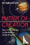 Heath, Richard - Matrix of Creation: Sacred Geometry in the Realm of the Planets