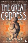 Markale, Jean - The Great Goddess - Reverence of the Divine Feminine from the Paleolithic to the Present