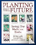 Gladstar, Rosemary - Planting the Future: Saving Our Medicinal Herbs