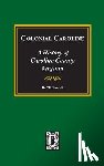 Campbell, Thomas Elliott - Colonial Caroline: A History of Caroline County, Virginia