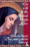 Emmerich, Anne Catherine - The Life of the Blessed Virgin Mary