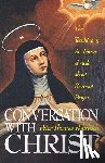 Rohrbach, Peter Thomas - Conversation with Christ: The Teachings of St. Teresa of Avila about Personal Prayer