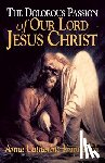 Emmerich - The Dolorous Passion of Our Lord Jesus Christ: From the Visions of Anne Catherine Emmerich