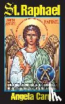Carol, Angela - St. Raphael: Angel of Marriage, of Healing, of Happy Meetings, of Joy and of Travel