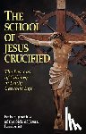 Side, Ignatius Of - The School of Jesus Crucified: The Lessons of Calvary in Daily Catholic Life
