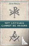 Salza, John - Why Catholics Cannot Be Masons