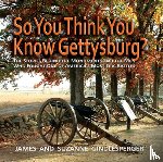 Gindlesperger, James, Gindlesperger, Suzanne - So You Think You Know Gettysburg?