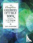 Thompson, Katie - The Complete Children's Liturgy Book: Liturgies of the Word for Years A, B, C