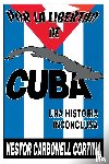 Cortina, Nestor Carbonell - Por Liberted De Cuba : UNA Historia Inconclusa (Coleccion Cuba Y Sus Jueces)