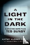 Kleiner Rubin, Kathy - A Light in the Dark: Surviving More Than Ted Bundy