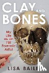 Bailey, Lisa G. - Clay and Bones: My Life as an FBI Forensic Artist
