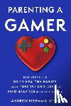 Fishman, Andrew - Parenting a Gamer: Help Your Child Build Healthy Habits, Make Positive Choices, and Find Balance in Virtual Worlds
