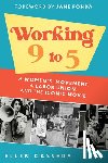 Cassedy, Ellen - Working 9 to 5: A Women's Movement, a Labor Union, and the Iconic Movie