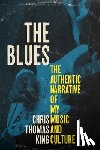 King, Chris Thomas - The Blues: The Authentic Narrative of My Music and Culture