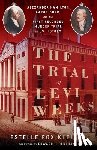 Fox Kleiger, Estelle - The Trial of Levi Weeks: Alexander Hamilton, Aaron Burr, and the First Recorded Murder Trial in Us History
