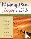 Selling, Bernard - Writing from Deeper Within: Advanced Steps in Writing Fiction and Life Stories
