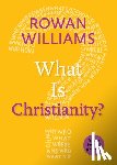 WILLIAMS, ROWAN - WHAT IS CHRISTIANITY?: A LITTLE BOOK OF