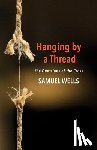 Wells, Samuel - Hanging by a Thread: The Questions of the Cross