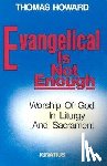Howard, Thomas - EVANGELICAL IS NOT ENOUGH