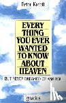 Kreeft, Peter - Everything You Ever Wanted to Know about Heaven: But Never Dreamed of Asking