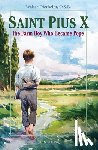 Diethelm, Walter - Saint Pius X: The Farm Boy Who Became Pope