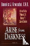 Groeschel, Benedict C. F. R. - Arise from Darkness: What to Do When Life Doesn't Make Sense