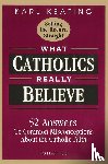 Keating, Karl - WHAT CATHOLICS REALLY BELIEVE