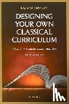 Berquist, Laura M. - Designing Your Own Classical Curriculum: Guide to Catholic Home Education