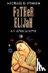 O'Brien, Michael D. - FATHER ELIJAH