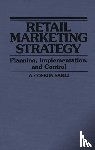 Samli, A. Coskun - Retail Marketing Strategy - Planning, Implementation, and Control